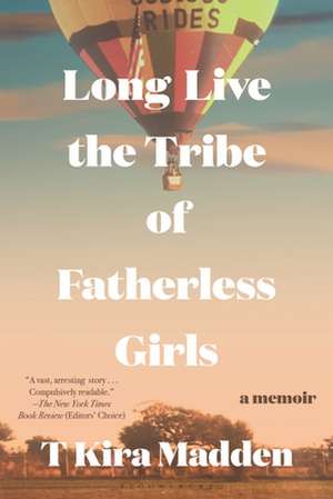 Long Live the Tribe of Fatherless Girls de T Kira Madden