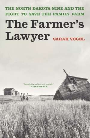 The Farmer's Lawyer: The North Dakota Nine and the Fight to Save the Family Farm de Sarah Vogel