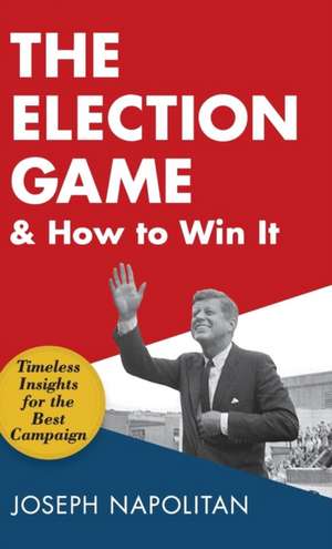 The Election Game and How to Win It de Joseph Napolitan