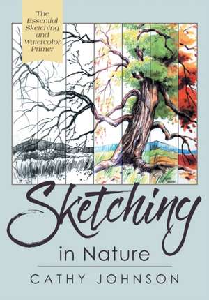 The Sierra Club Guide to Sketching in Nature, Revised Edition de Cathy Johnson