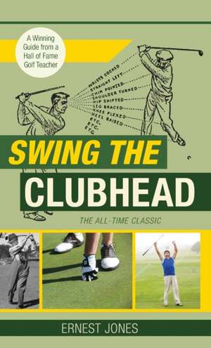 Swing the Clubhead (Golf digest classic series) de Ernest Jones