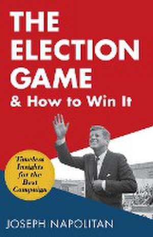 The Election Game and How to Win It de Joseph Napolitan