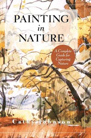 The Sierra Club Guide to Painting in Nature (Sierra Club Books Publication) de Cathy A Johnson