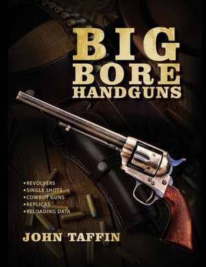 Big Bore Handguns de John Taffin