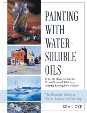 Painting with Water-Soluble Oils (Latest Edition) de Sean Dye