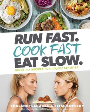 Run Fast. Cook Fast. Eat Slow. de Shalane Flanagan