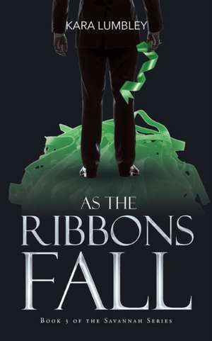 As the Ribbons Fall de Kara Lumbley