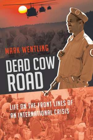 Dead Cow Road - Life on the Front Lines of an International Crisis de Mark Wentling