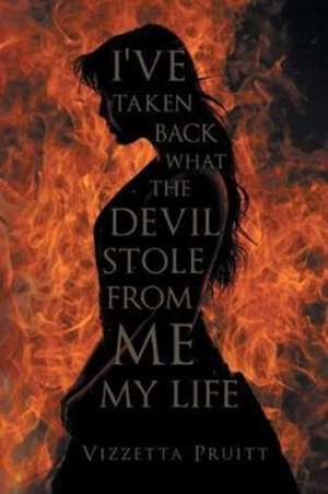 I've Taken Back What the Devil Stole from Me My Life de Vizzetta Pruitt