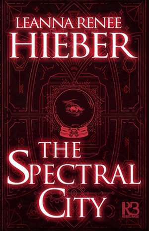 The Spectral City de Leanna Renee Hieber