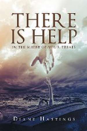 There Is Help In The Midst Of Your Trials de Diane Hastings