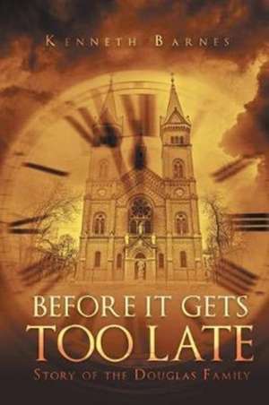 Before It Gets Too Late de Kenneth Barnes