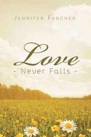 Love Never Fails de Jennifer Fancher