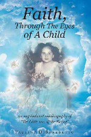 Faith, Through The Eyes of A Child de Pauline Dibenedetto