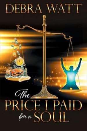 The Price I Paid For A Soul de Debra Watt