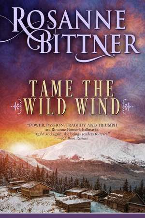 Tame the Wild Wind de Rosanne Bittner