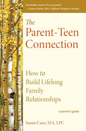 The Parent-Teen Connection de Susan Caso