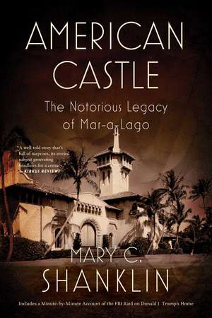 American Castle: The Notorious Legacy of Mar-a-Lago de Mary Shanklin