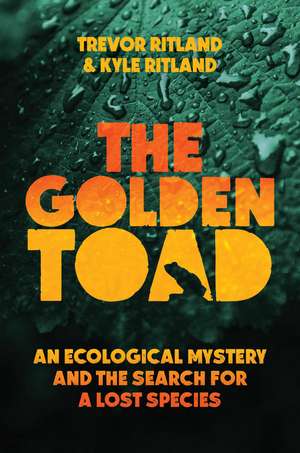 The Golden Toad: An Ecological Mystery and the Search for a Lost Species de Trevor Ritland