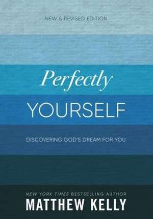 Perfectly Yourself: New and Revised Edition de Matthew Kelly