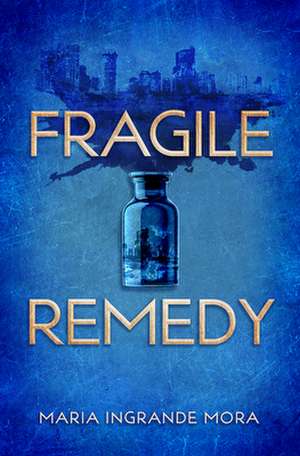 Fragile Remedy de Maria Ingrande Mora