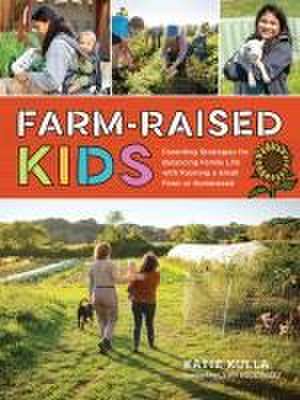 Farm-Raised Kids de Katie Kulla