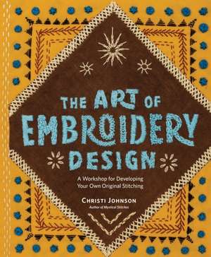 The Art of Embroidery Design de Christi Johnson