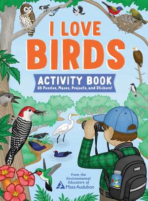 I Love Birds Activity Book de The Environmental Educators of Mass Audubon