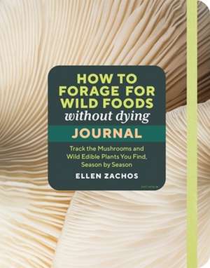 How to Forage for Wild Foods Without Dying Journal de Ellen Zachos