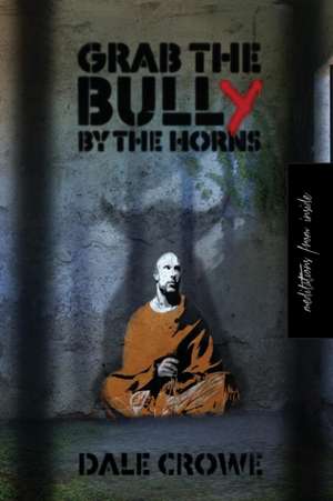 Grab the Bully by the Horns de Dale Crowe