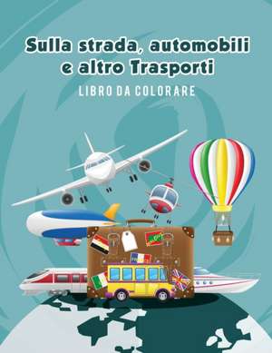 Sulla strada, automobili e altro Trasporti libro da colorare de Young Scholar