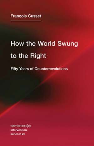 How the World Swung to the Right – Fifty Years of Counterrevolutions de François Cusset