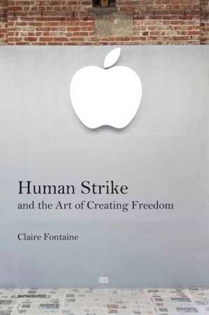 Human Strike and the Art of Creating Freedom de Claire Fontaine