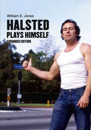 Halsted Plays Himself, Expanded Edition de William E. Jones