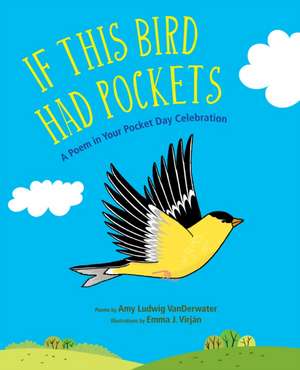 If This Bird Had Pockets: A Poem in Your Pocket Day Celebration de Amy Ludwig Vanderwater