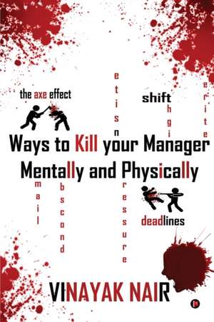 Ways to Kill Your Manager Mentally and Physically de Vinayak Nair