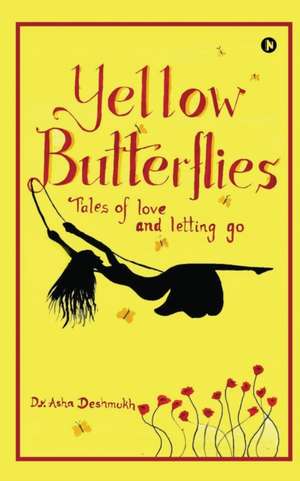 Yellow Butterflies: Tales of love and letting go de Asha Deshmukh