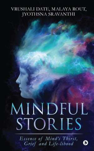 Mindful Stories: Essence of Mind's Thirst, Grief and Life-lihood de Malaya Rout