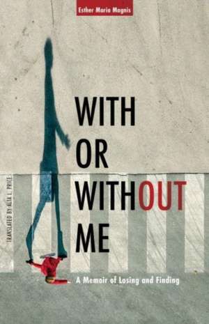 With or Without Me de Esther Maria Magnis