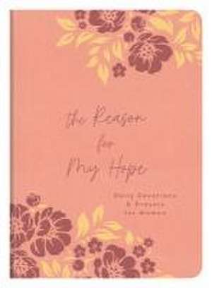 The Reason for My Hope: Daily Devotions and Prayers for Women de Compiled By Barbour Staff