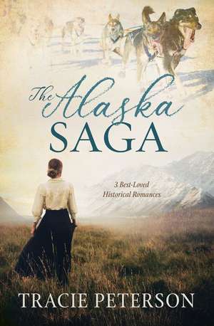 The Alaska Saga: 3 Best-Loved Historical Romances de Tracie Peterson