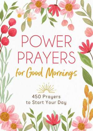 Power Prayers for Good Mornings de Compiled By Barbour Staff