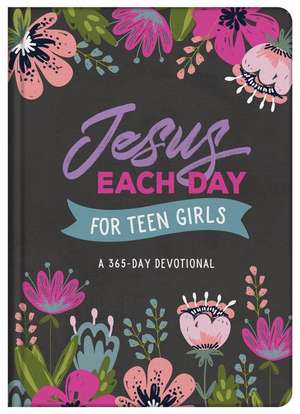 Jesus Each Day for Teen Girls de Compiled By Barbour Staff