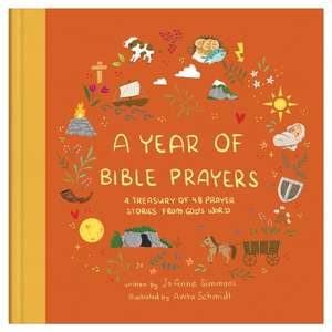 A Year of Bible Prayers: A Treasury of 48 Prayer Stories from God's Word de Joanne Simmons