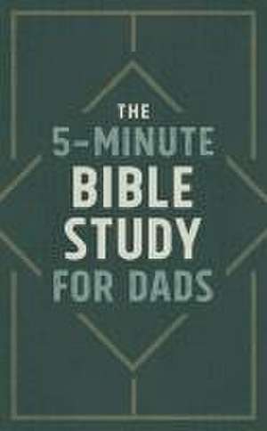 The 5-Minute Bible Study for Dads de Josh Mosey