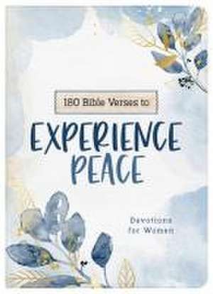 180 Bible Verses to Experience Peace: Devotions for Women de Carey Scott