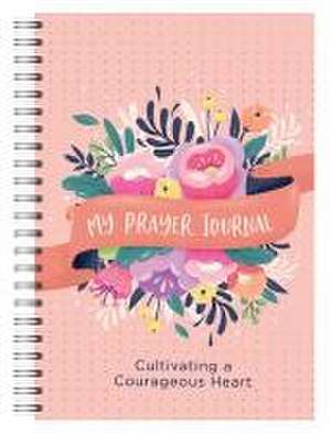 My Prayer Journal: Cultivating a Courageous Heart de Shanna D. Gregor