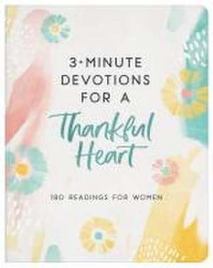 3-Minute Devotions for a Thankful Heart de Compiled By Barbour Staff