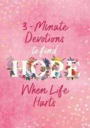 3-Minute Devotions to Find Hope When Life Hurts de Jean Fischer