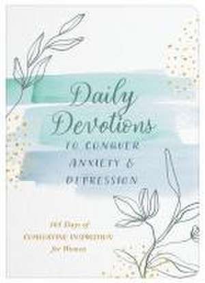 Daily Devotions to Conquer Anxiety and Depression de Compiled By Barbour Staff